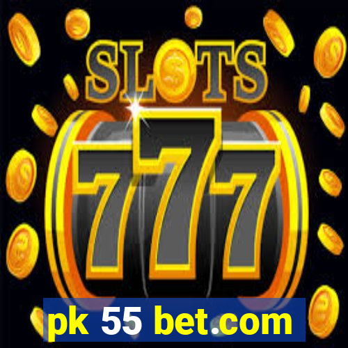 pk 55 bet.com